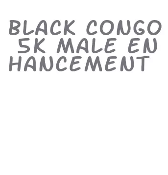black congo 5k male enhancement