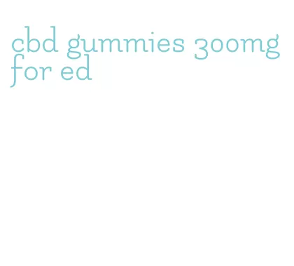 cbd gummies 300mg for ed