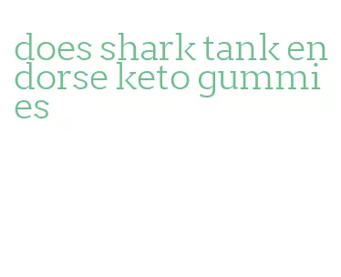 does shark tank endorse keto gummies
