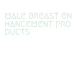 male breast enhancement products
