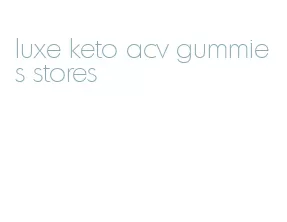 luxe keto acv gummies stores