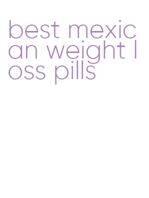 best mexican weight loss pills
