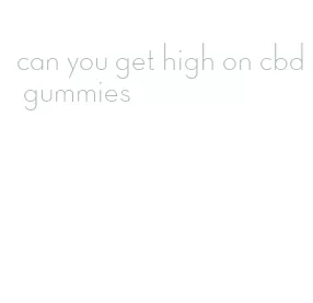 can you get high on cbd gummies