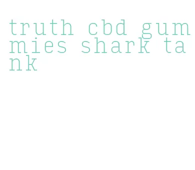 truth cbd gummies shark tank