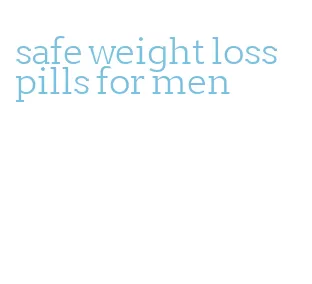 safe weight loss pills for men