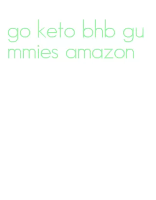 go keto bhb gummies amazon