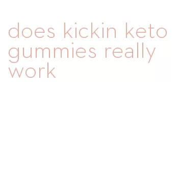 does kickin keto gummies really work