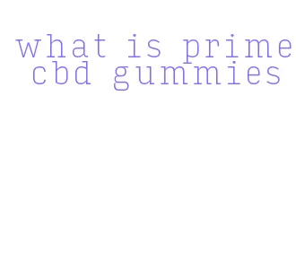 what is prime cbd gummies