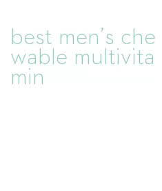 best men's chewable multivitamin