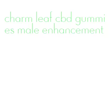 charm leaf cbd gummies male enhancement