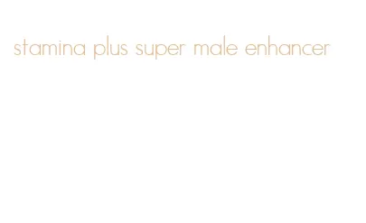 stamina plus super male enhancer
