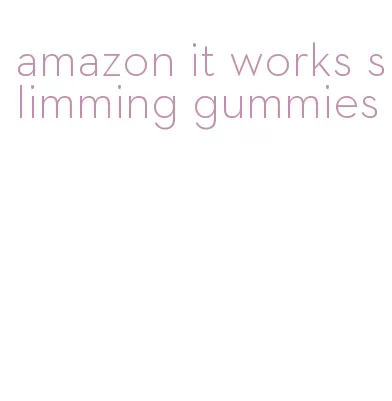 amazon it works slimming gummies