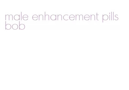 male enhancement pills bob