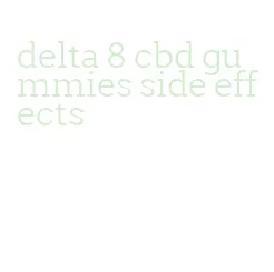 delta 8 cbd gummies side effects