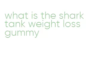 what is the shark tank weight loss gummy