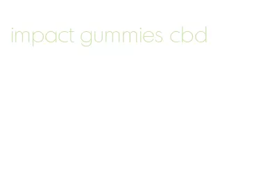 impact gummies cbd
