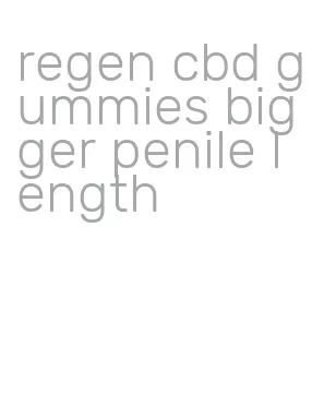 regen cbd gummies bigger penile length
