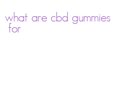what are cbd gummies for