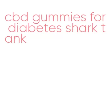 cbd gummies for diabetes shark tank