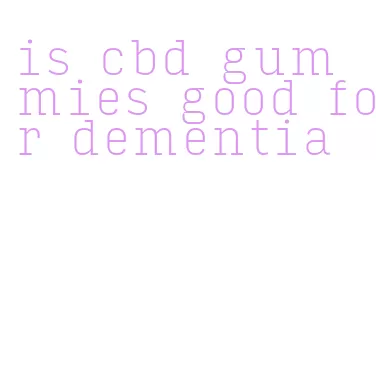 is cbd gummies good for dementia