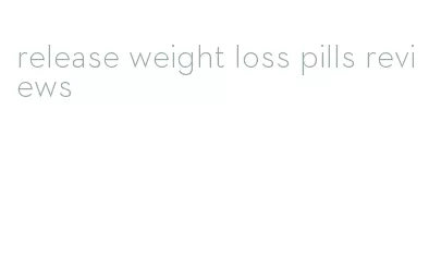 release weight loss pills reviews