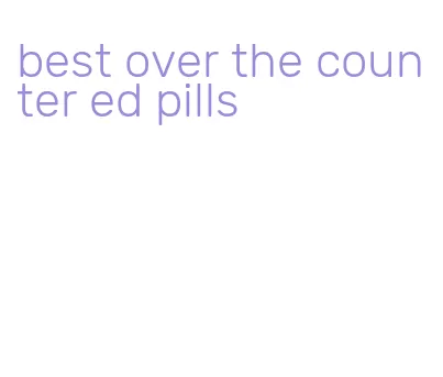 best over the counter ed pills