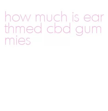 how much is earthmed cbd gummies