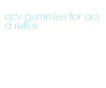 acv gummies for acid reflux