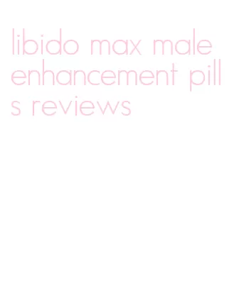 libido max male enhancement pills reviews