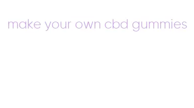 make your own cbd gummies
