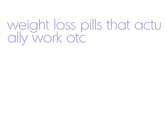 weight loss pills that actually work otc