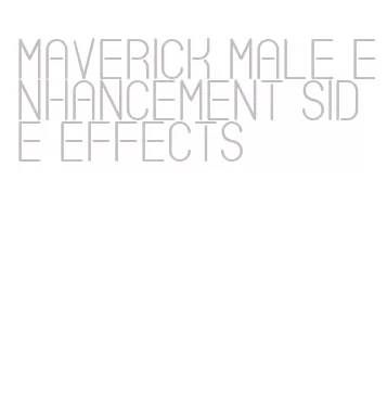 maverick male enhancement side effects