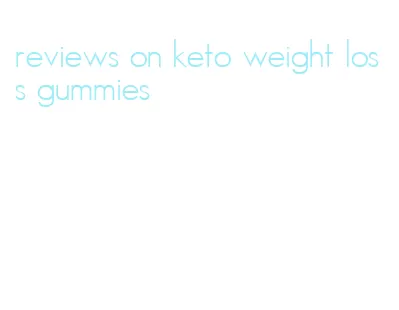 reviews on keto weight loss gummies
