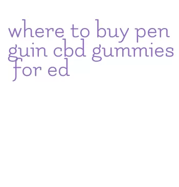 where to buy penguin cbd gummies for ed