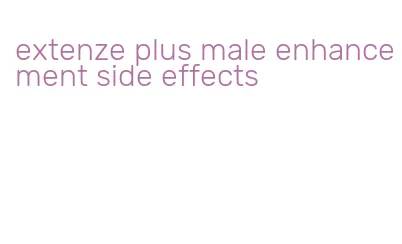 extenze plus male enhancement side effects