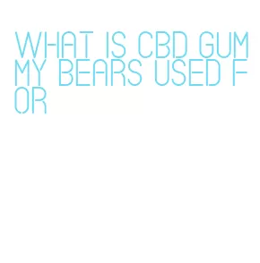 what is cbd gummy bears used for