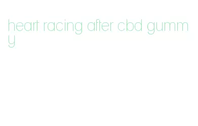 heart racing after cbd gummy