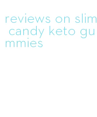 reviews on slim candy keto gummies