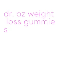 dr. oz weight loss gummies