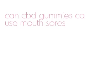 can cbd gummies cause mouth sores
