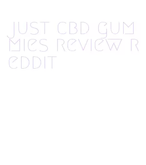 just cbd gummies review reddit