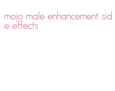mojo male enhancement side effects