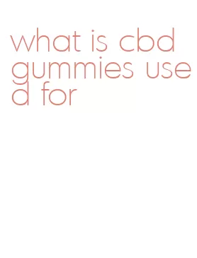 what is cbd gummies used for