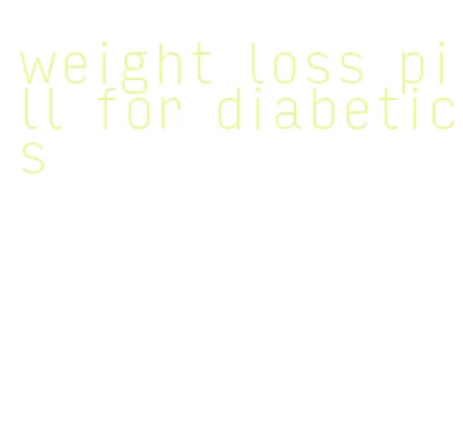 weight loss pill for diabetics