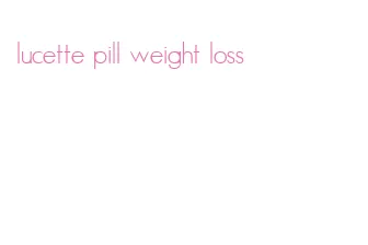lucette pill weight loss