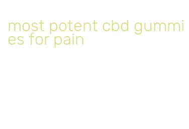most potent cbd gummies for pain