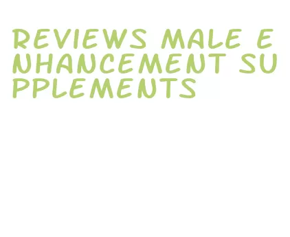 reviews male enhancement supplements